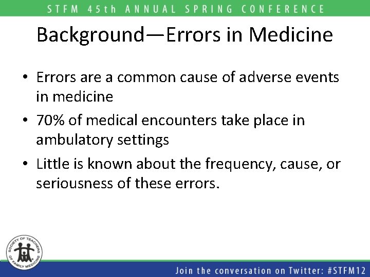 Background—Errors in Medicine • Errors are a common cause of adverse events in medicine