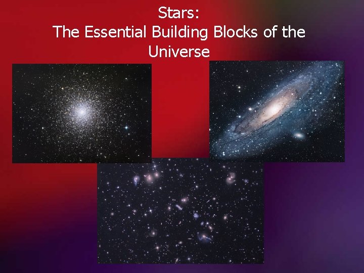 Stars: The Essential Building Blocks of the Universe 