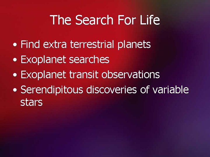 The Search For Life • Find extra terrestrial planets • Exoplanet searches • Exoplanet