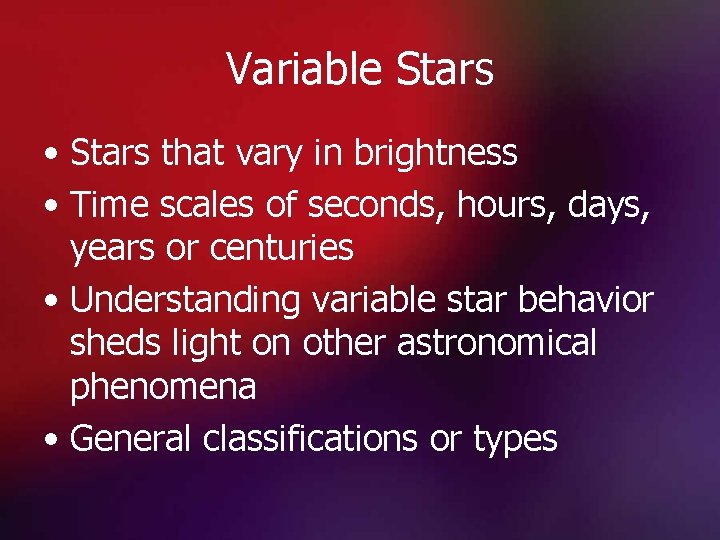 Variable Stars • Stars that vary in brightness • Time scales of seconds, hours,