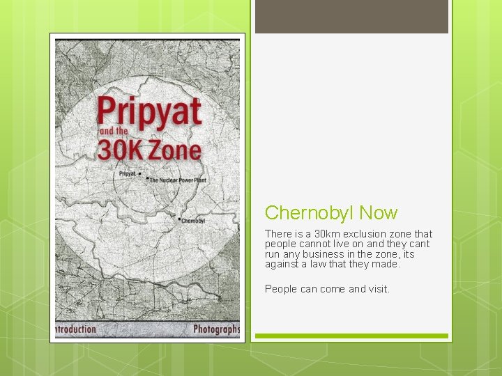 Chernobyl Now There is a 30 km exclusion zone that people cannot live on