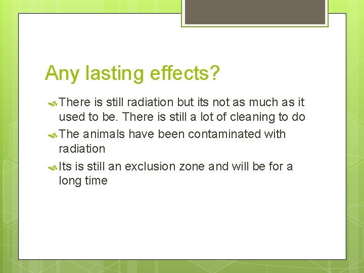 Any lasting effects? There is still radiation but its not as much as it