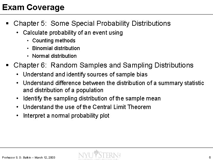 Exam Coverage § Chapter 5: Some Special Probability Distributions • Calculate probability of an