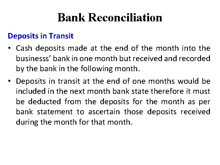 Bank Reconciliation Deposits in Transit • Cash deposits made at the end of the