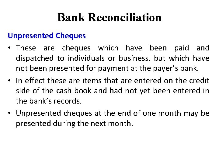 Bank Reconciliation Unpresented Cheques • These are cheques which have been paid and dispatched