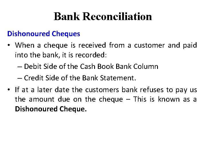 Bank Reconciliation Dishonoured Cheques • When a cheque is received from a customer and