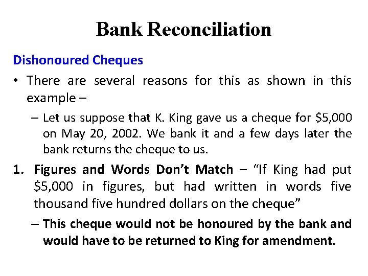 Bank Reconciliation Dishonoured Cheques • There are several reasons for this as shown in