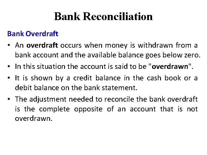 Bank Reconciliation Bank Overdraft • An overdraft occurs when money is withdrawn from a