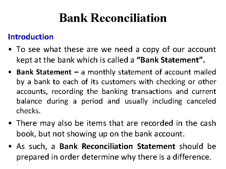 Bank Reconciliation Introduction • To see what these are we need a copy of