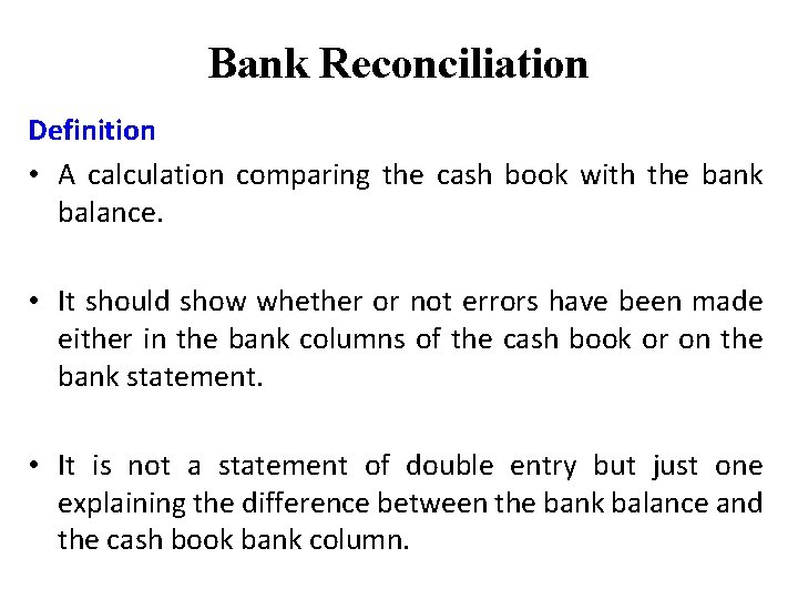 Bank Reconciliation Definition • A calculation comparing the cash book with the bank balance.