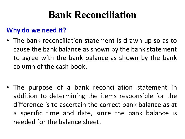 Bank Reconciliation Why do we need it? • The bank reconciliation statement is drawn