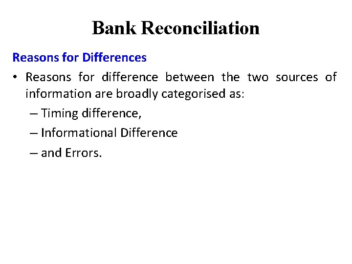 Bank Reconciliation Reasons for Differences • Reasons for difference between the two sources of