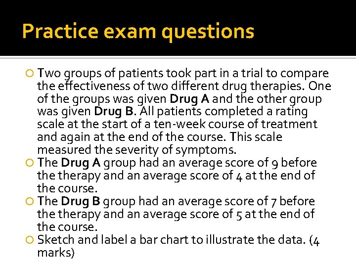 Practice exam questions Two groups of patients took part in a trial to compare