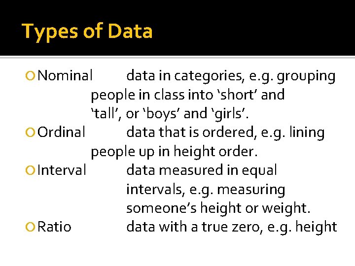 Types of Data Nominal data in categories, e. g. grouping people in class into