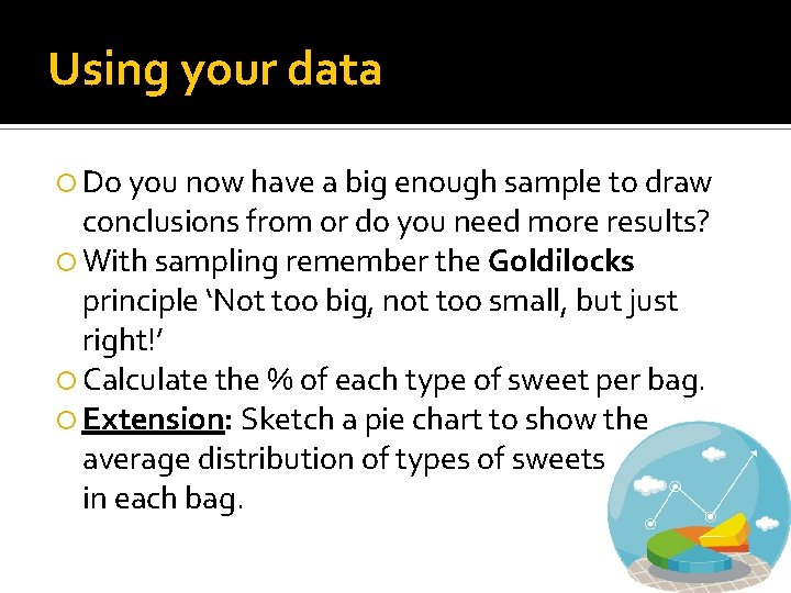 Using your data Do you now have a big enough sample to draw conclusions