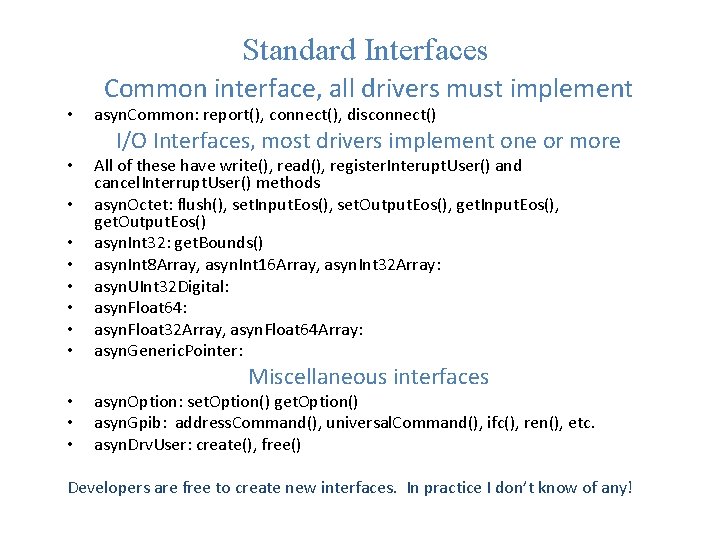 Standard Interfaces • • • Common interface, all drivers must implement asyn. Common: report(),