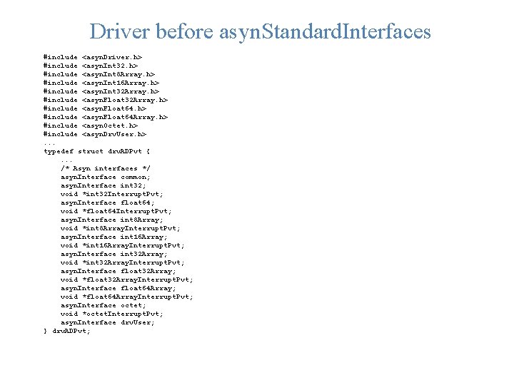 Driver before asyn. Standard. Interfaces #include <asyn. Driver. h> #include <asyn. Int 32. h>