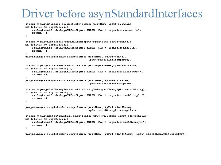 Driver before asyn. Standard. Interfaces status = pasyn. Manager->register. Interface(port. Name, &p. Pvt->common); if