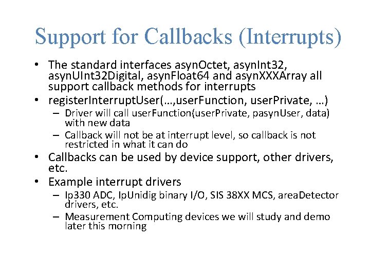 Support for Callbacks (Interrupts) • The standard interfaces asyn. Octet, asyn. Int 32, asyn.