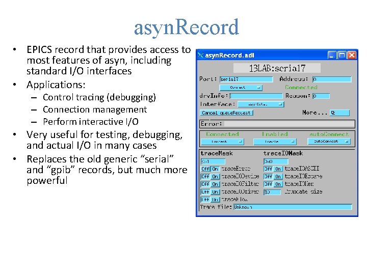 asyn. Record • EPICS record that provides access to most features of asyn, including
