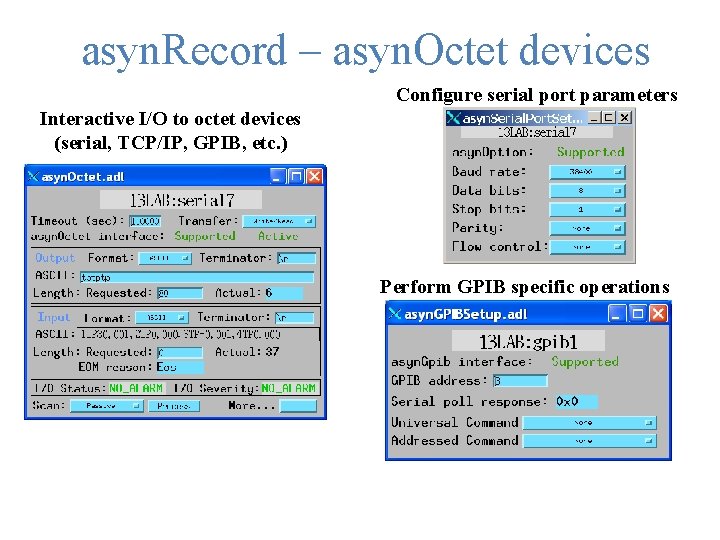 asyn. Record – asyn. Octet devices Configure serial port parameters Interactive I/O to octet