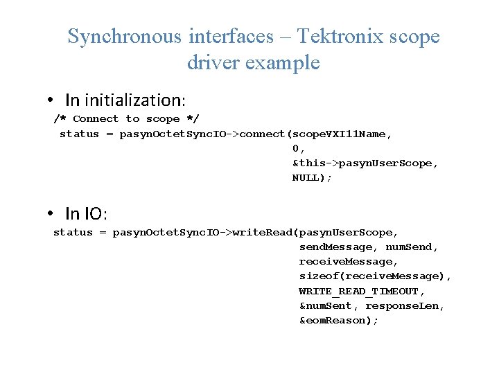 Synchronous interfaces – Tektronix scope driver example • In initialization: /* Connect to scope