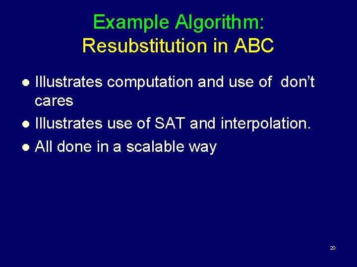 Example Algorithm: Resubstitution in ABC Illustrates computation and use of don’t cares l Illustrates