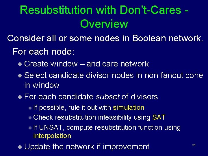 Resubstitution with Don’t-Cares Overview Consider all or some nodes in Boolean network. For each