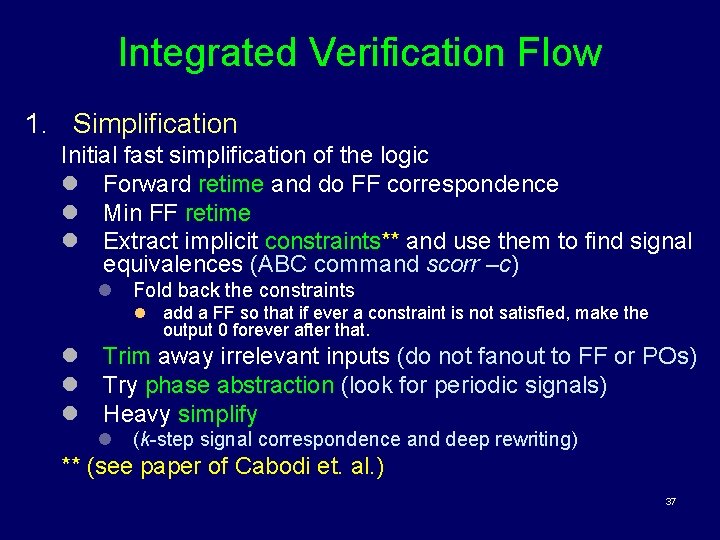 Integrated Verification Flow 1. Simplification Initial fast simplification of the logic l Forward retime