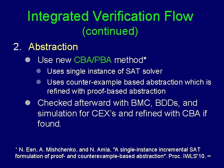Integrated Verification Flow (continued) 2. Abstraction l Use new CBA/PBA method* l Uses single