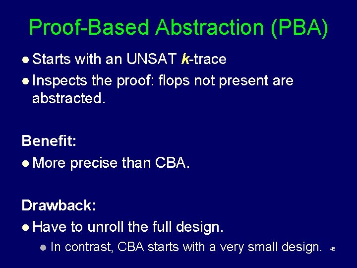 Proof-Based Abstraction (PBA) l Starts with an UNSAT k-trace l Inspects the proof: flops