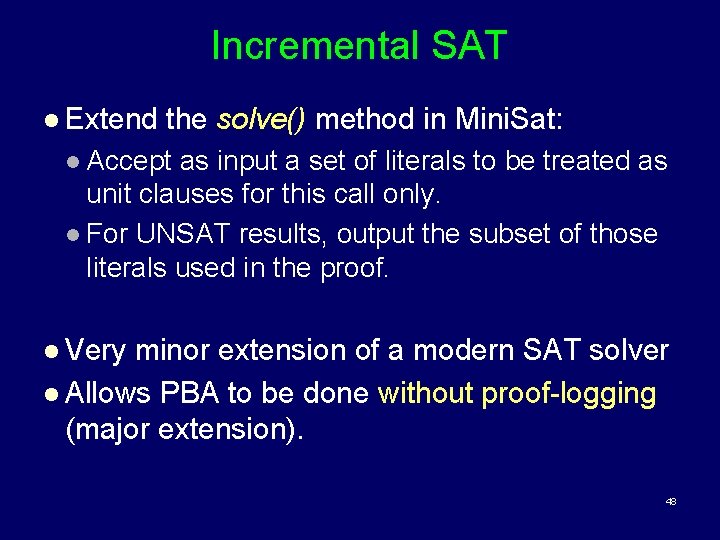 Incremental SAT l Extend the solve() method in Mini. Sat: l Accept as input