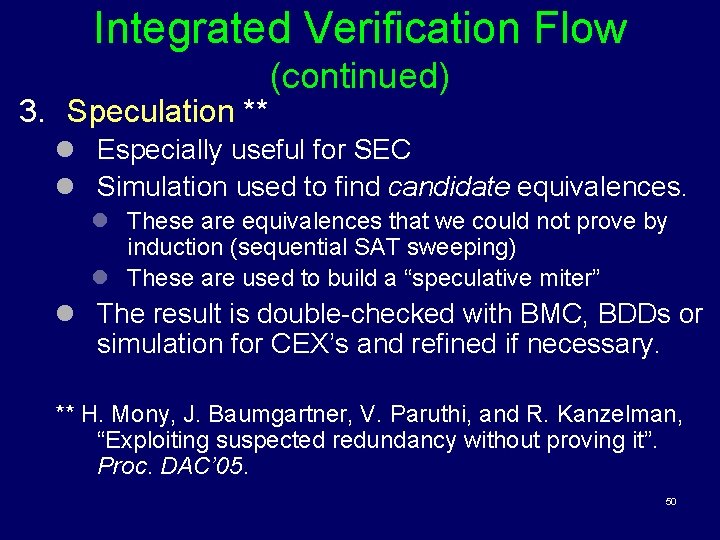 Integrated Verification Flow 3. Speculation ** (continued) l Especially useful for SEC l Simulation