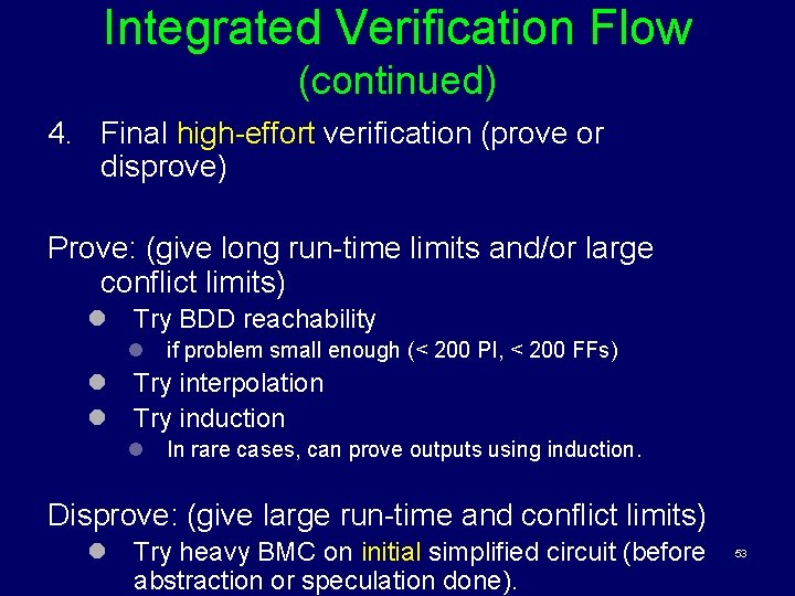 Integrated Verification Flow (continued) 4. Final high-effort verification (prove or disprove) Prove: (give long