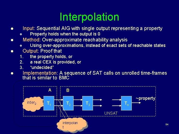 Interpolation Input: Sequential AIG with single output representing a property l Property holds when