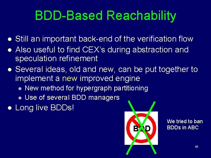 BDD-Based Reachability l l l Still an important back-end of the verification flow Also
