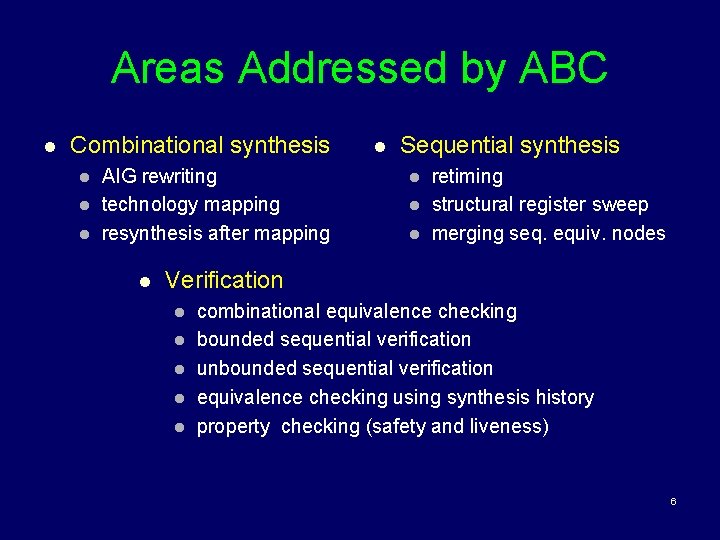 Areas Addressed by ABC l Combinational synthesis l l l AIG rewriting technology mapping