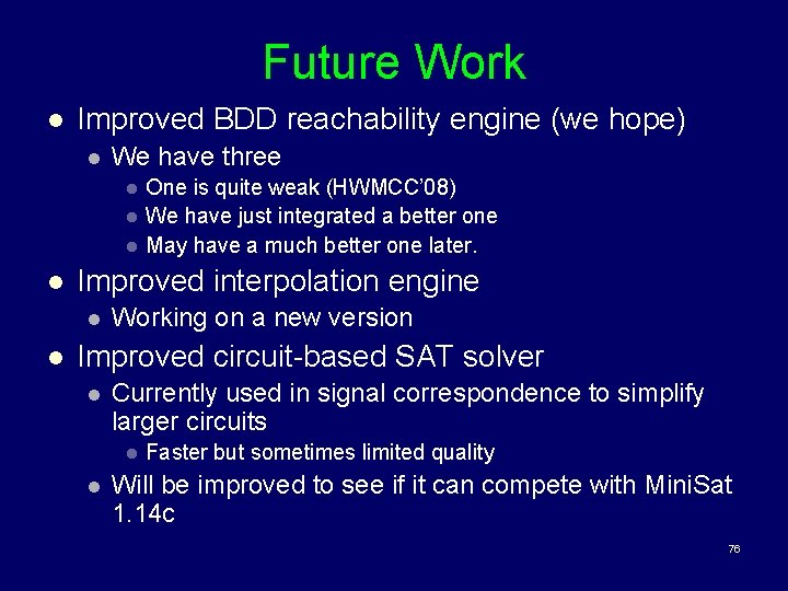 Future Work l Improved BDD reachability engine (we hope) l We have three One