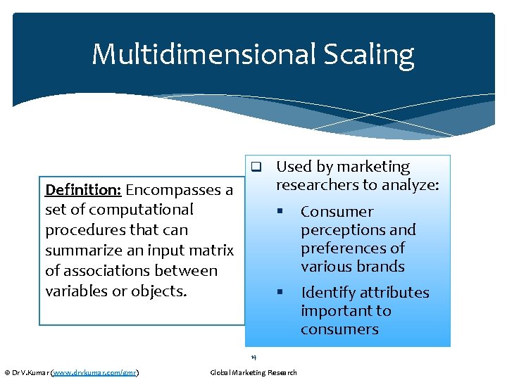 Multidimensional Scaling q Definition: Encompasses a set of computational procedures that can summarize an