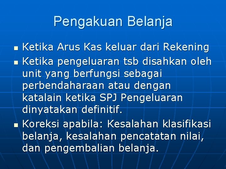 Pengakuan Belanja n n n Ketika Arus Kas keluar dari Rekening Ketika pengeluaran tsb