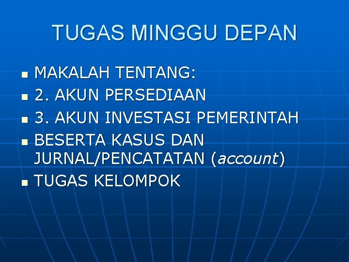 TUGAS MINGGU DEPAN n n n MAKALAH TENTANG: 2. AKUN PERSEDIAAN 3. AKUN INVESTASI