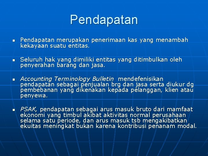 Pendapatan n Pendapatan merupakan penerimaan kas yang menambah kekayaan suatu entitas. n Seluruh hak