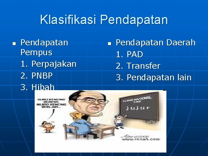 Klasifikasi Pendapatan n Pendapatan Pempus 1. Perpajakan 2. PNBP 3. Hibah n Pendapatan Daerah