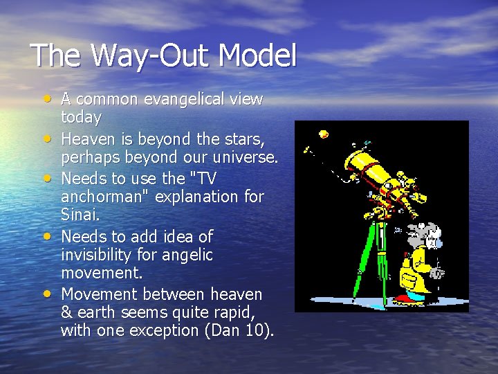 The Way-Out Model • A common evangelical view • • today Heaven is beyond