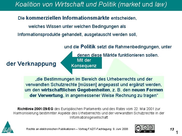 Koalition von Wirtschaft und Politik (market und law) Die kommerziellen Informationsmärkte entscheiden, welches Wissen