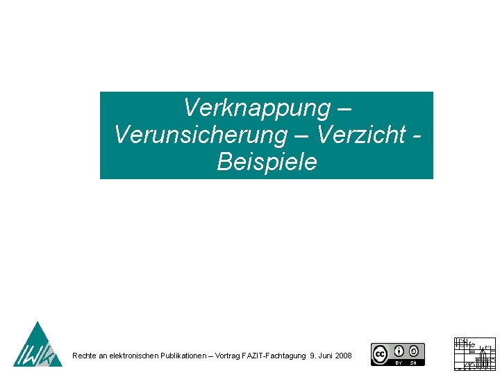 Verknappung – Verunsicherung – Verzicht Beispiele Rechte an elektronischen Publikationen – Vortrag FAZIT-Fachtagung 9.