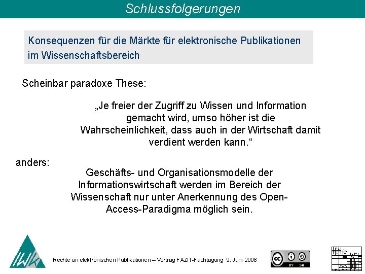 Schlussfolgerungen Konsequenzen für die Märkte für elektronische Publikationen im Wissenschaftsbereich Scheinbar paradoxe These: „Je