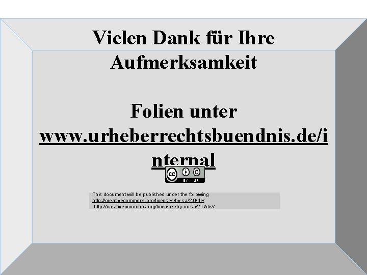 Vielen Dank für Ihre Aufmerksamkeit Folien unter www. urheberrechtsbuendnis. de/i nternal This document will