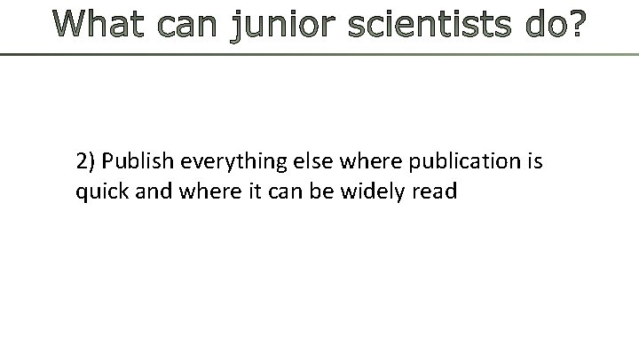 2) Publish everything else where publication is quick and where it can be widely