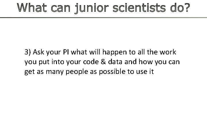 3) Ask your PI what will happen to all the work you put into